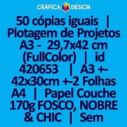 50 cópias iguais | Plotagem de Projetos A3 -  29,7x42 cm (FullColor) | id 420653 | 30x42cm A3 Sulfite Duplo | 2x A4 | Papel Couchê 170g FOSCO, NOBRE & CHIC | Impressão FRENTE Colorida apenas | 4x0 cores