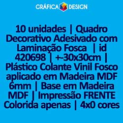 10 unidades | Quadro Decorativo Adesivado com Laminação Fosca  | id 420698 | +-30x30cm | Plástico Colante Vinil Fosco aplicado em Madeira MDF 6mm | Base em Madeira MDF | Impressão FRENTE Colorida apenas | 4x0 cores