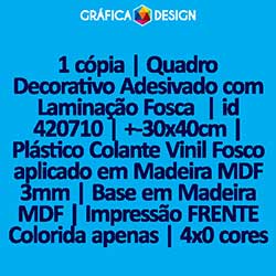 1 cópia | Quadro Decorativo Adesivado com Laminação Fosca  | id 420710 | +-30x40cm | Plástico Colante Vinil Fosco aplicado em Madeira MDF 3mm | Base em Madeira MDF | Impressão FRENTE Colorida apenas | 4x0 cores