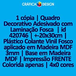 1 cópia | Quadro Decorativo Adesivado com Laminação Fosca  | id 420746 | +-20x30cm | Plástico Colante Vinil Fosco aplicado em Madeira MDF 3mm | Base em Madeira MDF | Impressão FRENTE Colorida apenas | 4x0 cores