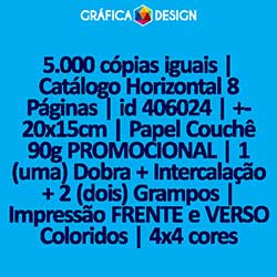 5.000 cópias iguais | Catálogo Horizontal 8 Páginas | id 406024 | +-20x15cm | Papel Couchê 90g PROMOCIONAL | 1 (uma) Dobra + Intercalação + 2 (dois) Grampos | Impressão FRENTE e VERSO Coloridos | 4x4 cores