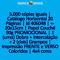 5.000 cópias iguais | Catálogo Horizontal 20 Páginas | id 406048 | +-20x15cm | Papel Couchê 90g PROMOCIONAL | 1 (uma) Dobra + Intercalação + 2 (dois) Grampos | Impressão FRENTE e VERSO Coloridos | 4x4 cores
