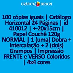 100 cópias iguais | Catálogo Horizontal 24 Páginas | id 410012 | +-20x15cm | Papel Couchê 120g NORMAL | 1 (uma) Dobra + Intercalação + 2 (dois) Grampos | Impressão FRENTE e VERSO Coloridos | 4x4 cores