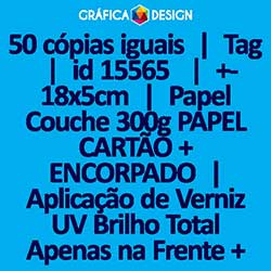 50 cópias iguais | Tag  | id 15565 | +-18x5cm | Papel Couchê 300g PAPEL CARTÃO + ENCORPADO | Aplicação de Verniz UV Brilho Total Apenas na Frente + 1 (um) Furo 3 (três) ou 5 (cinco) mm | Impressão FRENTE Colorida apenas | 4x0 cores