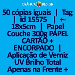 50 cópias iguais | Tag  | id 15575 | +-18x5cm | Papel Couchê 300g PAPEL CARTÃO + ENCORPADO | Aplicação de Verniz UV Brilho Total Apenas na Frente + 1 (um) Furo 3 (três) ou 5 (cinco) mm | Impressão FRENTE e VERSO Coloridos | 4x4 cores