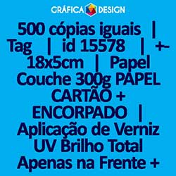 500 cópias iguais | Tag  | id 15578 | +-18x5cm | Papel Couchê 300g PAPEL CARTÃO + ENCORPADO | Aplicação de Verniz UV Brilho Total Apenas na Frente + 1 (um) Furo 3 (três) ou 5 (cinco) mm | Impressão FRENTE e VERSO Coloridos | 4x4 cores
