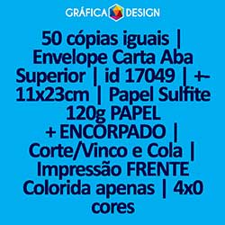 50 cópias iguais | Envelope Carta Aba Superior | id 17049 | +-11x23cm | Papel Sulfite 120g PAPEL + ENCORPADO | Corte/Vinco e Cola | Impressão FRENTE Colorida apenas | 4x0 cores