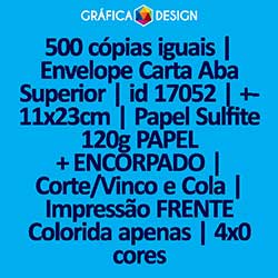 500 cópias iguais | Envelope Carta Aba Superior | id 17052 | +-11x23cm | Papel Sulfite 120g PAPEL + ENCORPADO | Corte/Vinco e Cola | Impressão FRENTE Colorida apenas | 4x0 cores