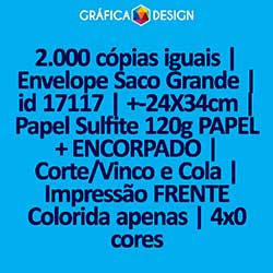 2.000 cópias iguais | Envelope Saco Grande | id 17117 | +-24X34cm | Papel Sulfite 120g PAPEL + ENCORPADO | Corte/Vinco e Cola | Impressão FRENTE Colorida apenas | 4x0 cores