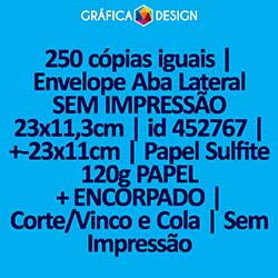 250 cópias iguais | Envelope Aba Lateral SEM IMPRESSÃO 23x11,3cm | id 452767 | +-23x11cm | Papel Sulfite 120g PAPEL + ENCORPADO | Corte/Vinco e Cola