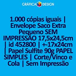 1.000 cópias iguais | Envelope Saco Extra Pequeno SEM IMPRESSÃO 17,5x24,5cm | id 452800 | +-17x24cm | Papel Sulfite 90g PAPEL SIMPLES | Corte/Vinco e Cola