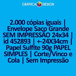 2.000 cópias iguais | Envelope Saco Grande SEM IMPRESSÃO 24x34 | id 452893 | +-24X34cm | Papel Sulfite 90g PAPEL SIMPLES | Corte/Vinco e Cola | Sem Impressão