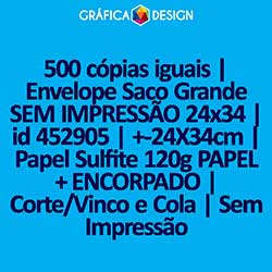 500 cópias iguais | Envelope Saco Grande SEM IMPRESSÃO 24x34 | id 452905 | +-24X34cm | Papel Sulfite 120g PAPEL + ENCORPADO | Corte/Vinco e Cola