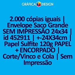 2.000 cópias iguais | Envelope Saco Grande SEM IMPRESSÃO 24x34 | id 452911 | +-24X34cm | Papel Sulfite 120g PAPEL + ENCORPADO | Corte/Vinco e Cola | Sem Impressão