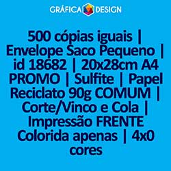 500 cópias iguais | Envelope Saco Pequeno | id 18682 | 20x28cm A4 PROMO | Sulfite | Papel Reciclato 90g COMUM | Corte/Vinco e Cola | Impressão FRENTE Colorida apenas | 4x0 cores