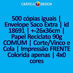 500 cópias iguais | Envelope Saco Extra | id 18691 | +-26x36cm | Papel Reciclato 90g COMUM | Corte/Vinco e Cola | Impressão FRENTE Colorida apenas | 4x0 cores