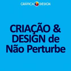 CRIAÇÃO & DESIGN de Não Perturbe