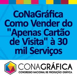 CoNaGráfica Como Vender do "Apenas Cartão de Visita" à 30 mil Serviços Gráficos