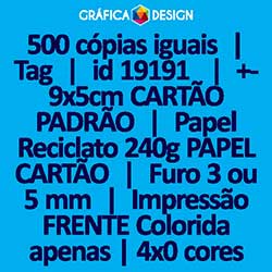 500 cópias iguais | Tag | id 19191 | 5x9cm CARTÃO PADRÃO | Papel Reciclato 240g PAPEL CARTÃO | 1 (um) Furo 3 (três) ou 5 (cinco) mm | Impressão FRENTE Colorida apenas | 4x0 cores