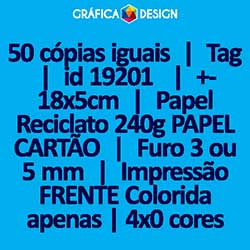 50 cópias iguais | Tag | id 19201 | +-18x5cm | Papel Reciclato 240g PAPEL CARTÃO | 1 (um) Furo 3 (três) ou 5 (cinco) mm | Impressão FRENTE Colorida apenas | 4x0 cores
