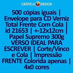 500 cópias iguais | Envelope para CD Verniz Total Frente Com Cola | id 21653 | +-12x12cm | Papel Supremo 300g VERSO IDEAL PARA ESCREVER | Corte/Vinco e Cola | Impressão FRENTE Colorida apenas | 4x0 cores