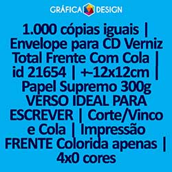 1.000 cópias iguais | Envelope para CD Verniz Total Frente Com Cola | id 21654 | +-12x12cm | Papel Supremo 300g VERSO IDEAL PARA ESCREVER | Corte/Vinco e Cola | Impressão FRENTE Colorida apenas | 4x0 cores