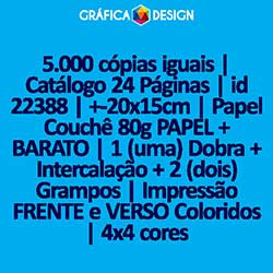 5.000 cópias iguais | Catálogo 24 Páginas | id 22388 | +-20x15cm | Papel Couchê 80g PAPEL + BARATO | 1 (uma) Dobra + Intercalação + 2 (dois) Grampos | Impressão FRENTE e VERSO Coloridos | 4x4 cores