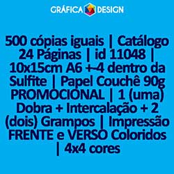 500 cópias iguais | Catálogo 24 Páginas | id 11048 | 10x15cm A6 +-4 dentro da Sulfite | Papel Couchê 90g PROMOCIONAL | 1 (uma) Dobra + Intercalação + 2 (dois) Grampos | Impressão FRENTE e VERSO Coloridos | 4x4 cores