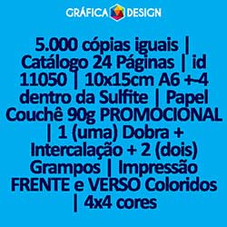 5.000 cópias iguais | Catálogo 24 Páginas | id 11050 | 10x15cm A6 +-4 dentro da Sulfite | Papel Couchê 90g PROMOCIONAL | 1 (uma) Dobra + Intercalação + 2 (dois) Grampos | Impressão FRENTE e VERSO Coloridos | 4x4 cores