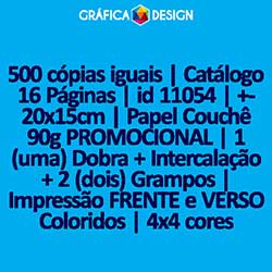 500 cópias iguais | Catálogo 16 Páginas | id 11054 | +-20x15cm | Papel Couchê 90g PROMOCIONAL | 1 (uma) Dobra + Intercalação + 2 (dois) Grampos | Impressão FRENTE e VERSO Coloridos | 4x4 cores