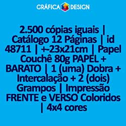 2.500 cópias iguais | Catálogo 12 Páginas | id 48711 | +-23x21cm | Papel Couchê 80g PAPEL + BARATO | 1 (uma) Dobra + Intercalação + 2 (dois) Grampos | Impressão FRENTE e VERSO Coloridos | 4x4 cores