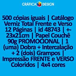 500 cópias iguais | Catálogo Verniz Total Frente e Verso 12 Páginas | id 48743 | +-23x21cm | Papel Couchê 90g PROMOCIONAL | 1 (uma) Dobra + Intercalação + 2 (dois) Grampos | Impressão FRENTE e VERSO Coloridos | 4x4 cores