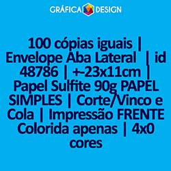 100 cópias iguais | Envelope Aba Lateral  | id 48786 | +-23x11cm | Papel Sulfite 90g PAPEL SIMPLES | Corte/Vinco e Cola | Impressão FRENTE Colorida apenas | 4x0 cores