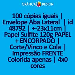 100 cópias iguais | Envelope Aba Lateral  | id 48792 | +-23x11cm | Papel Sulfite 120g PAPEL + ENCORPADO | Corte/Vinco e Cola | Impressão FRENTE Colorida apenas | 4x0 cores