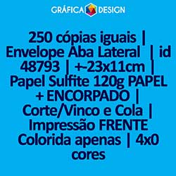 250 cópias iguais | Envelope Aba Lateral  | id 48793 | +-23x11cm | Papel Sulfite 120g PAPEL + ENCORPADO | Corte/Vinco e Cola | Impressão FRENTE Colorida apenas | 4x0 cores