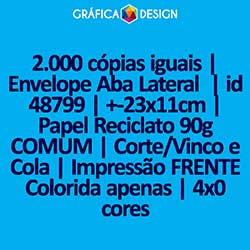 2.000 cópias iguais | Envelope Aba Lateral  | id 48799 | +-23x11cm | Papel Reciclato 90g COMUM | Corte/Vinco e Cola | Impressão FRENTE Colorida apenas | 4x0 cores