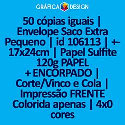 50 cópias iguais | Envelope Saco Extra Pequeno | id 106113 | +-17x24cm | Papel Sulfite 120g PAPEL + ENCORPADO | Corte/Vinco e Cola | Impressão FRENTE Colorida apenas | 4x0 cores