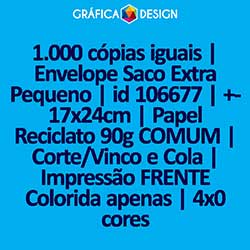 1.000 cópias iguais | Envelope Saco Extra Pequeno | id 106677 | +-17x24cm | Papel Reciclato 90g COMUM | Corte/Vinco e Cola | Impressão FRENTE Colorida apenas | 4x0 cores